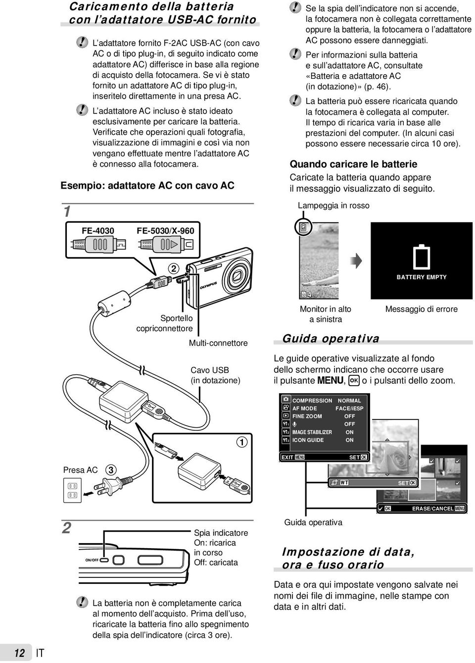 L adattatore AC incluso è stato ideato esclusivamente per caricare la batteria.