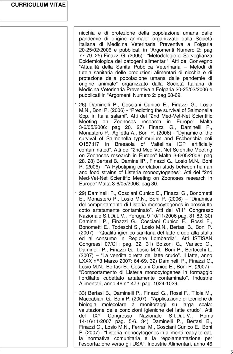 Atti del Convegno Attualità della Sanità Pubblica Veterinaria Metodi di tutela sanitaria delle produzioni alimentari di  Argomenti Numero 2: pag 68-69. - 26) Daminelli P., Cosciani Cunico E.