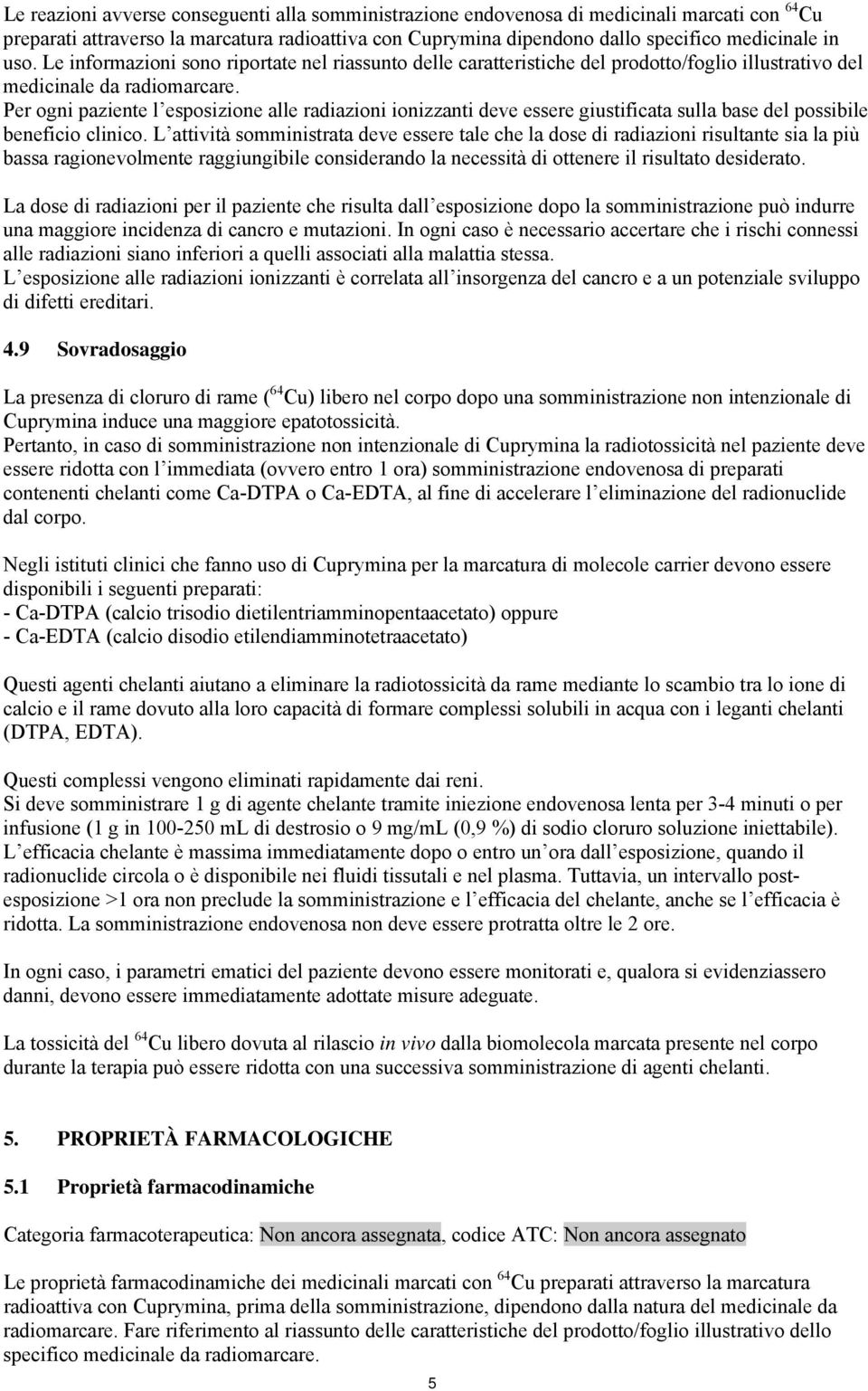 Per ogni paziente l esposizione alle radiazioni ionizzanti deve essere giustificata sulla base del possibile beneficio clinico.