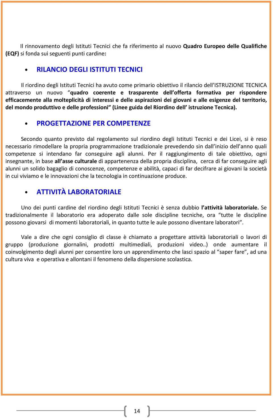 aspirazini dei givani e alle esigenze del territri, del mnd prduttiv e delle prfessini (Linee guida del Rirdin dell istruzine Tecnica).