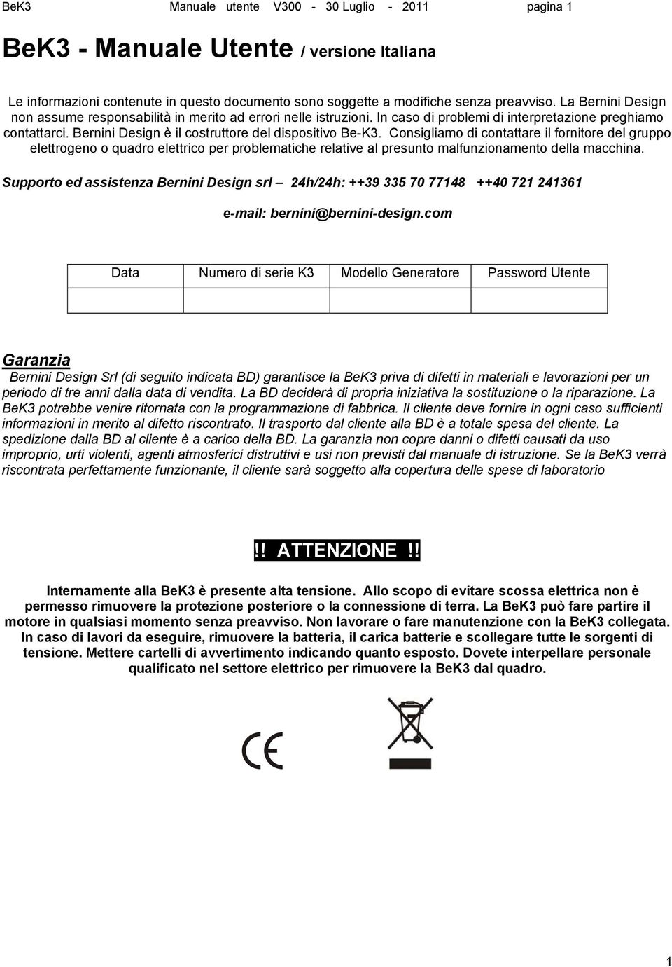 Consigliamo di contattare il fornitore del gruppo elettrogeno o quadro elettrico per problematiche relative al presunto malfunzionamento della macchina.