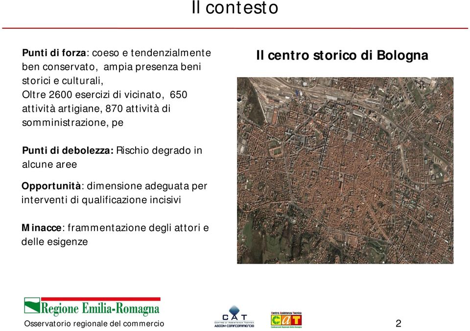 pe Il centro storico di Bologna Punti di debolezza: Rischio degrado in alcune aree Opportunità: