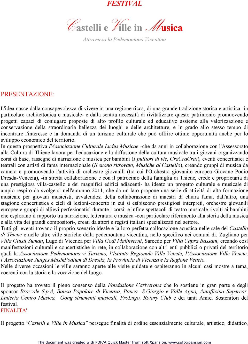 assieme alla valorizzazione e conservazione della straordinaria bellezza dei luoghi e delle architetture, e in grado allo stesso tempo di incontrare l'interesse e la domanda di un turismo culturale