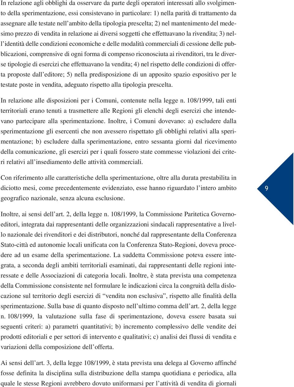 economiche e delle modalità commerciali di cessione delle pubblicazioni, comprensive di ogni forma di compenso riconosciuta ai rivenditori, tra le diverse tipologie di esercizi che effettuavano la