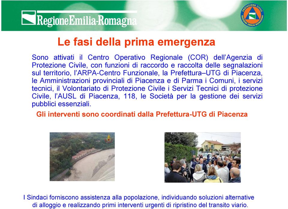 Protezione Civile i Servizi Tecnici di protezione Civile, l AUSL di Piacenza, 118, le Società per la gestione dei servizi pubblici essenziali.