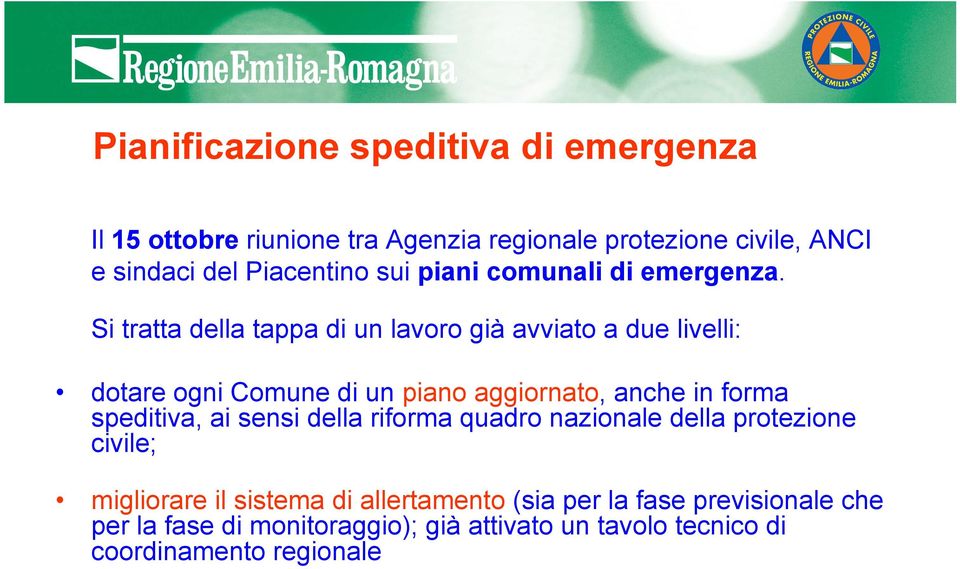 Si tratta della tappa di un lavoro già avviato a due livelli: dotare ogni Comune di un piano aggiornato, anche in forma