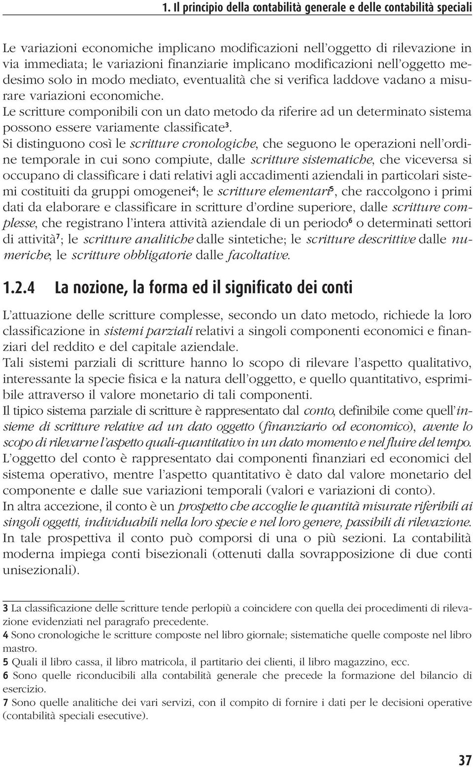 Le scritture componibili con un dato metodo da riferire ad un determinato sistema possono essere variamente classificate 3.