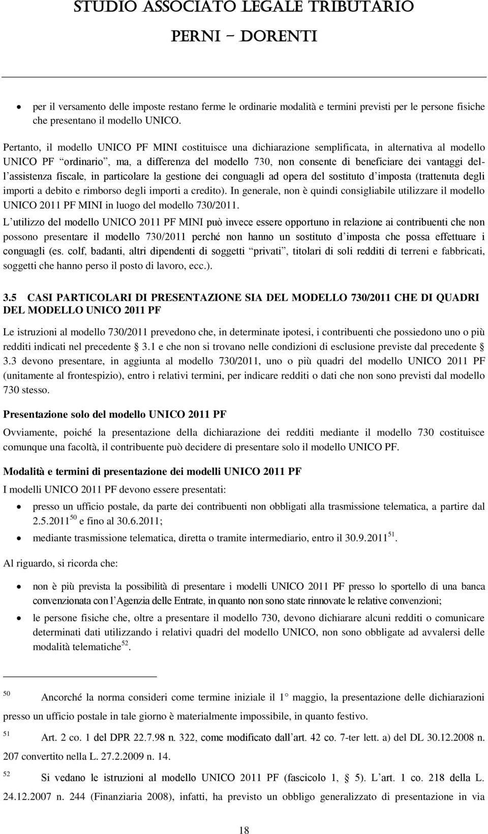 dell assistenza fiscale, in particolare la gestione dei conguagli ad opera del sostituto d imposta (trattenuta degli importi a debito e rimborso degli importi a credito).