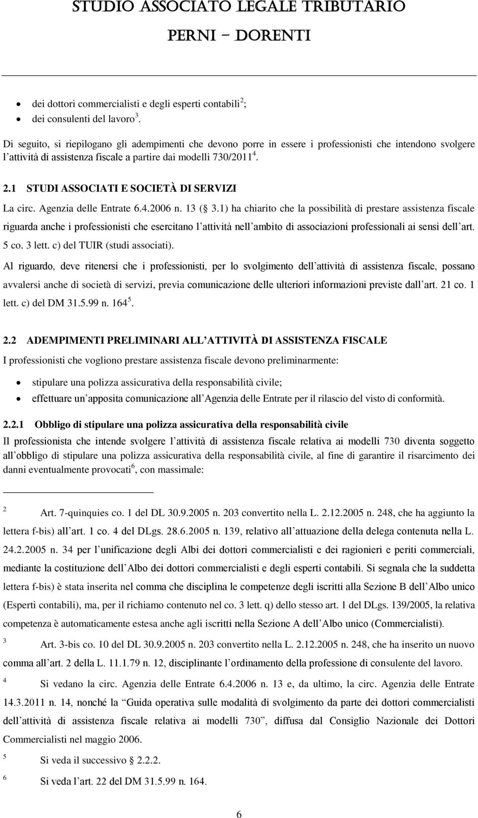 1 STUDI ASSOCIATI E SOCIETÀ DI SERVIZI La circ. Agenzia delle Entrate 6.4.2006 n. 13 ( 3.