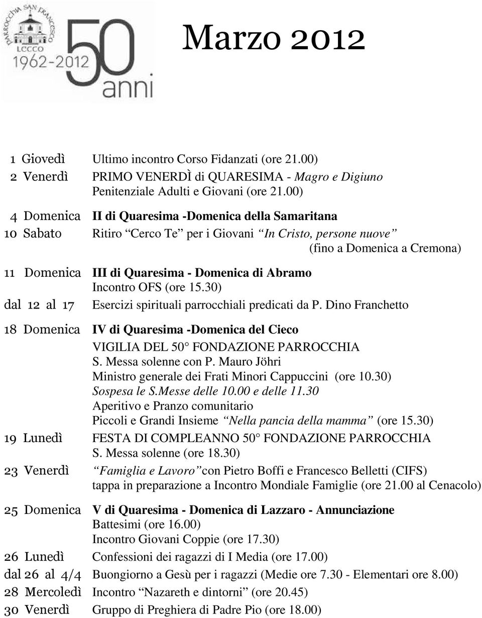 Abramo Incontro OFS (ore 15.30) dal 12 al 17 Esercizi spirituali parrocchiali predicati da P. Dino Franchetto 18 Domenica IV di Quaresima -Domenica del Cieco VIGILIA DEL 50 FONDAZIONE PARROCCHIA S.