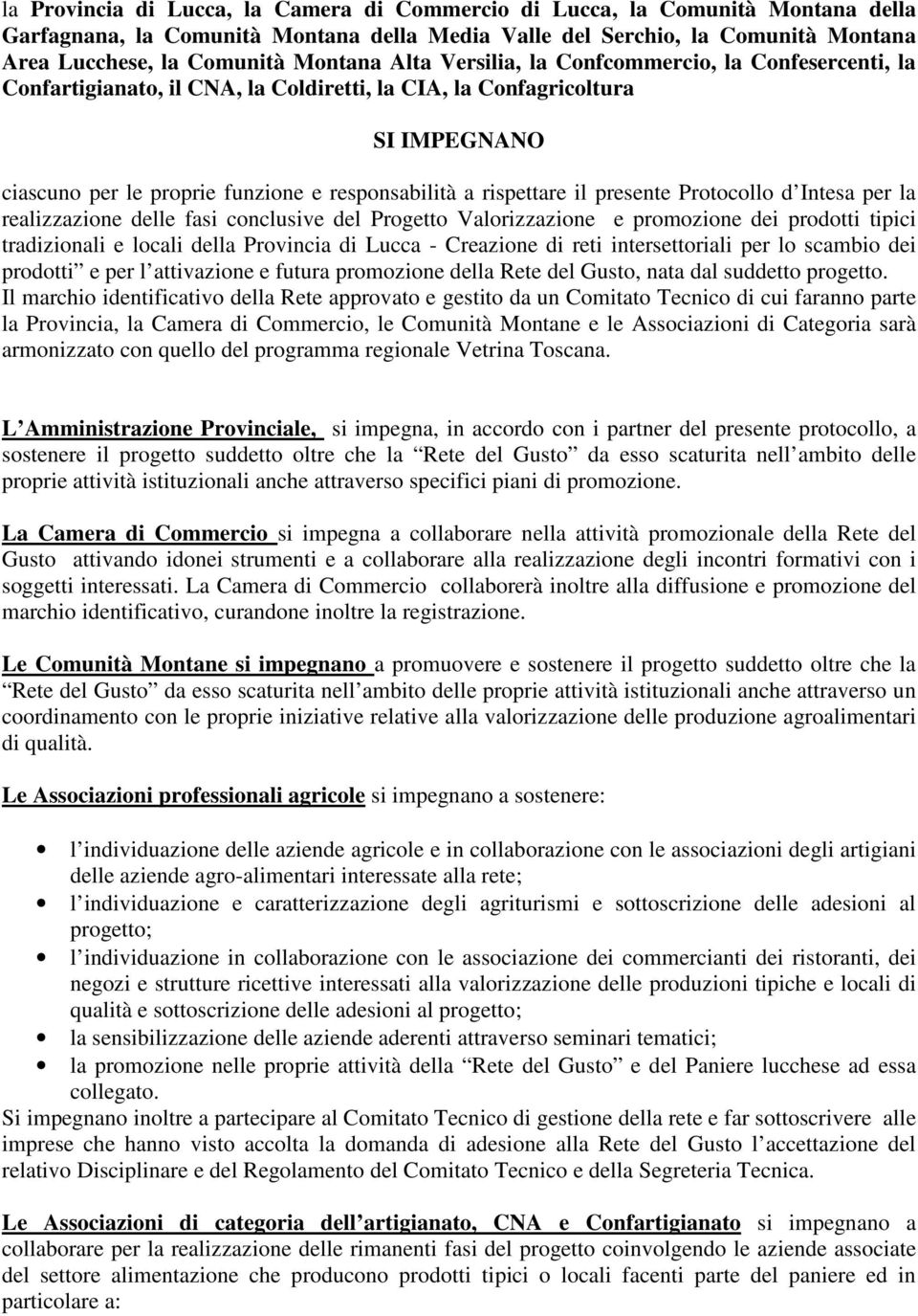presente Protocollo d Intesa per la realizzazione delle fasi conclusive del Progetto Valorizzazione e promozione dei prodotti tipici tradizionali e locali della Provincia di Lucca - Creazione di reti