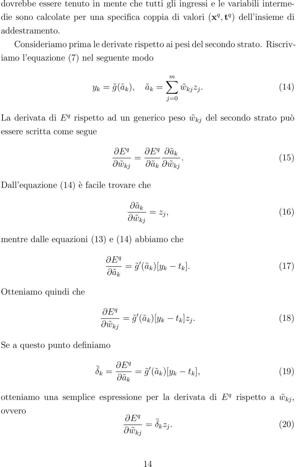 (14) La derivata di E q rispetto ad un generico peso w kj del secondo strato può essere scritta come segue Dall equazione (14) è facile trovare che E q = Eq ã k.