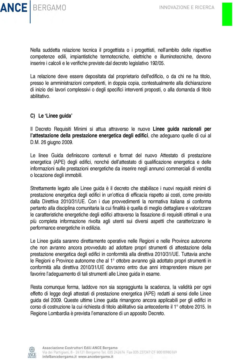 La relazione deve essere depositata dal proprietario dell'edificio, o da chi ne ha titolo, presso le amministrazioni competenti, in doppia copia, contestualmente alla dichiarazione di inizio dei