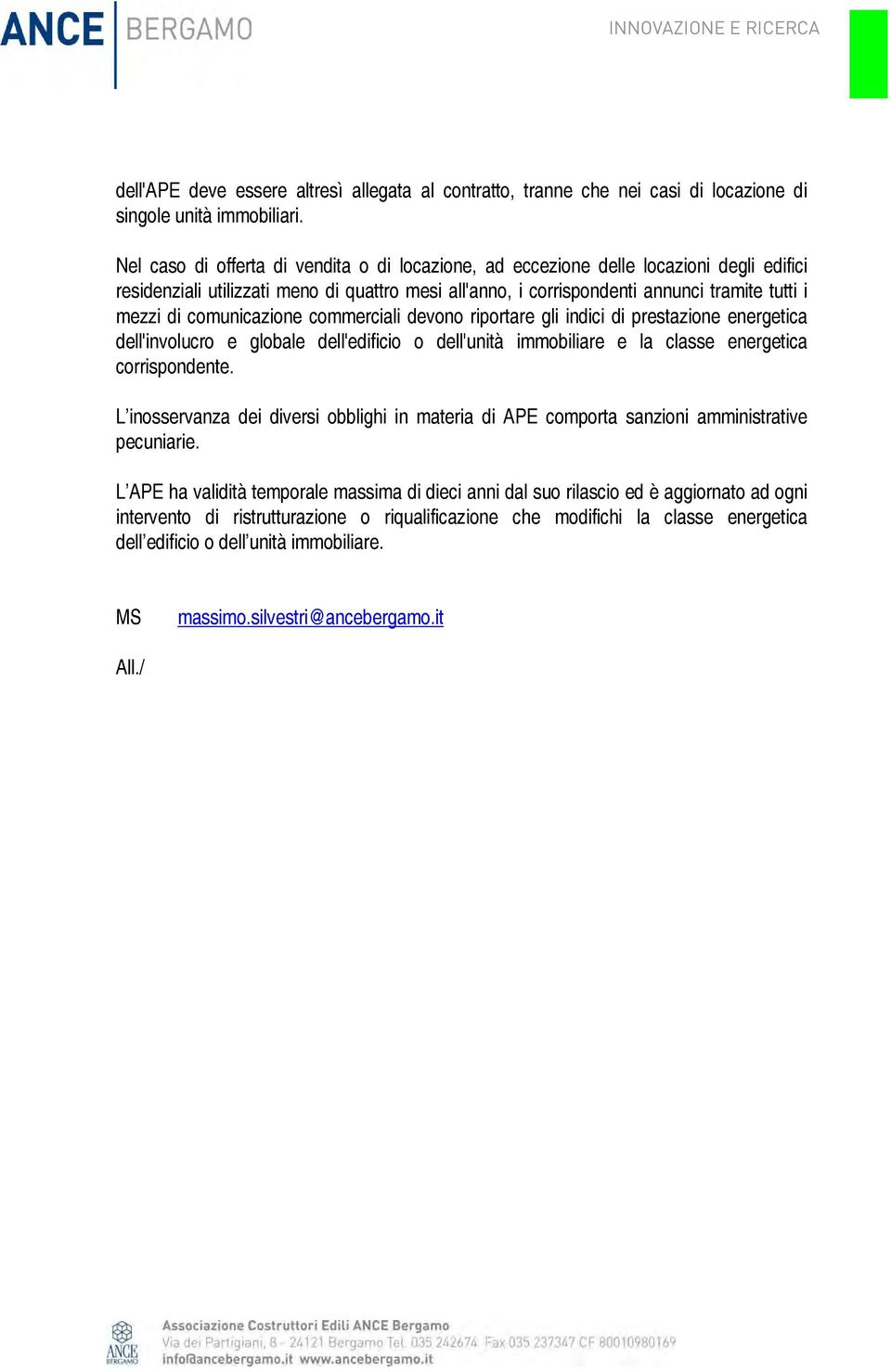 comunicazione commerciali devono riportare gli indici di prestazione energetica dell'involucro e globale dell'edificio o dell'unità immobiliare e la classe energetica corrispondente.