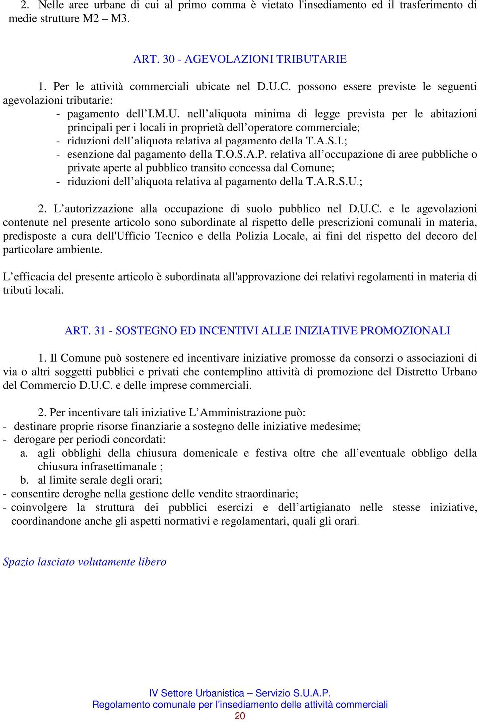 nell aliquota minima di legge prevista per le abitazioni principali per i locali in proprietà dell operatore commerciale; - riduzioni dell aliquota relativa al pagamento della T.A.S.I.