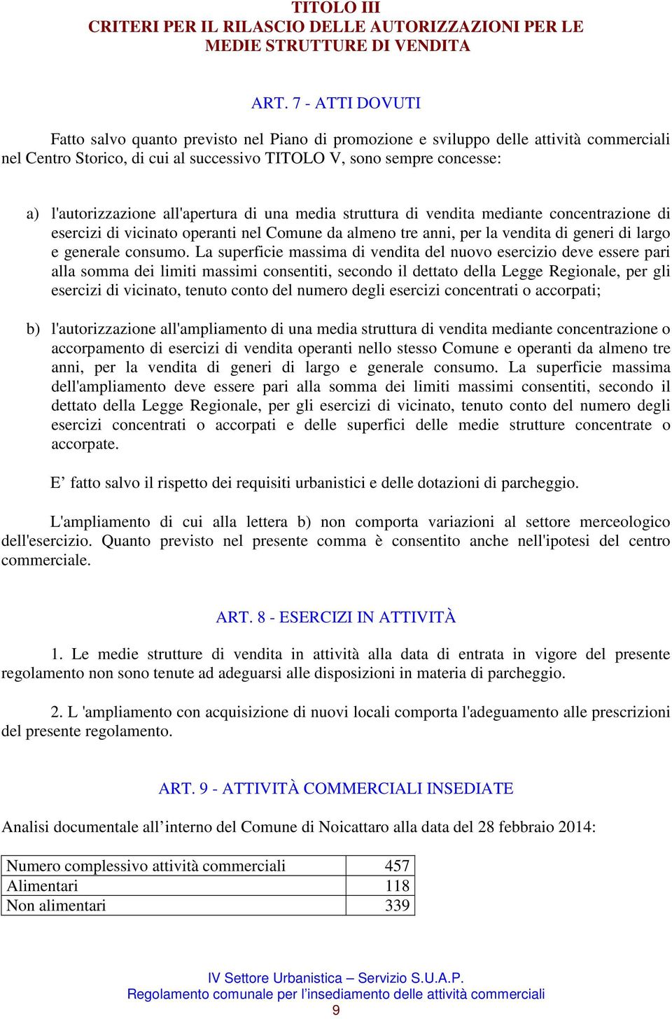 all'apertura di una media struttura di vendita mediante concentrazione di esercizi di vicinato operanti nel Comune da almeno tre anni, per la vendita di generi di largo e generale consumo.