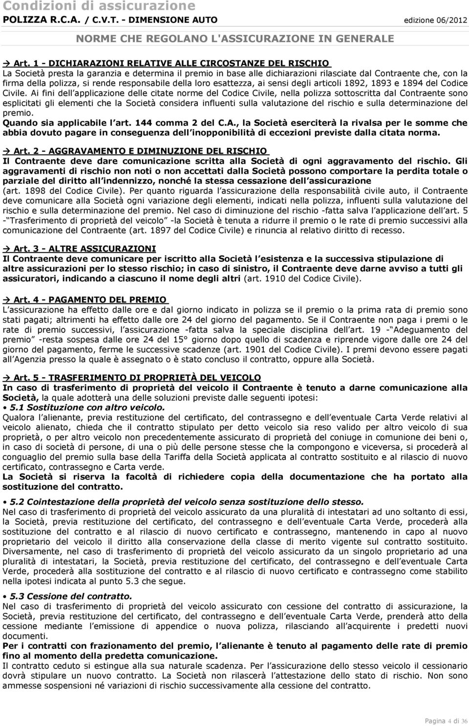 rende responsabile della loro esattezza, ai sensi degli articoli 1892, 1893 e 1894 del Codice Civile.