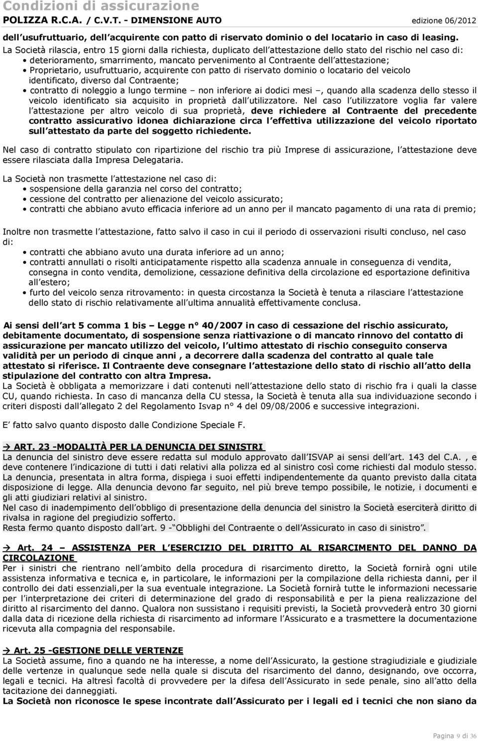 attestazione; Proprietario, usufruttuario, acquirente con patto di riservato dominio o locatario del veicolo identificato, diverso dal Contraente; contratto di noleggio a lungo termine non inferiore