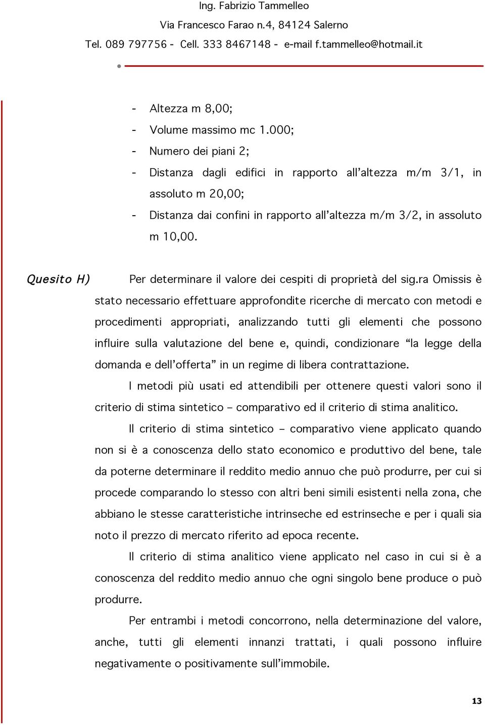 Quesito H) Per determinare il valore dei cespiti di proprietà del sig.