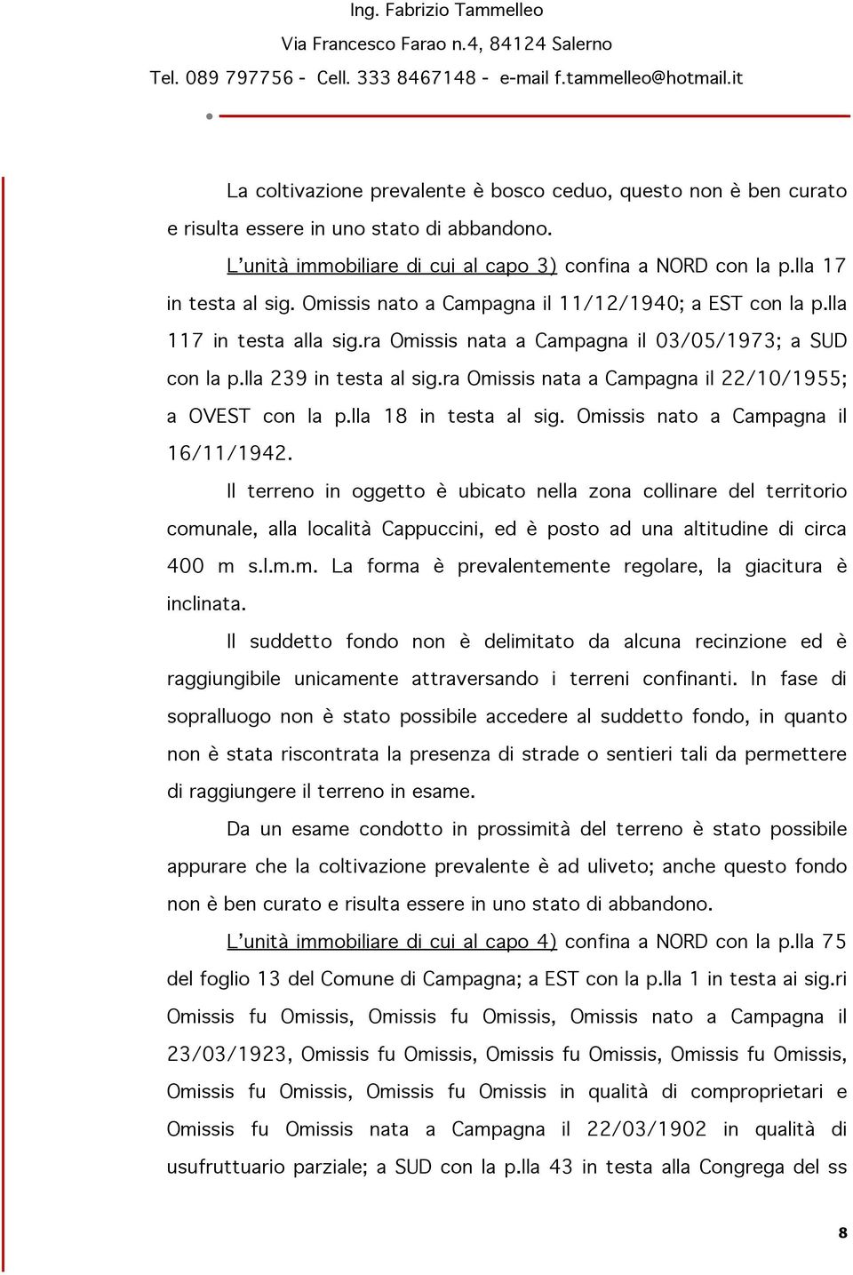 ra Omissis nata a Campagna il 22/10/1955; a OVEST con la p.lla 18 in testa al sig. Omissis nato a Campagna il 16/11/1942.