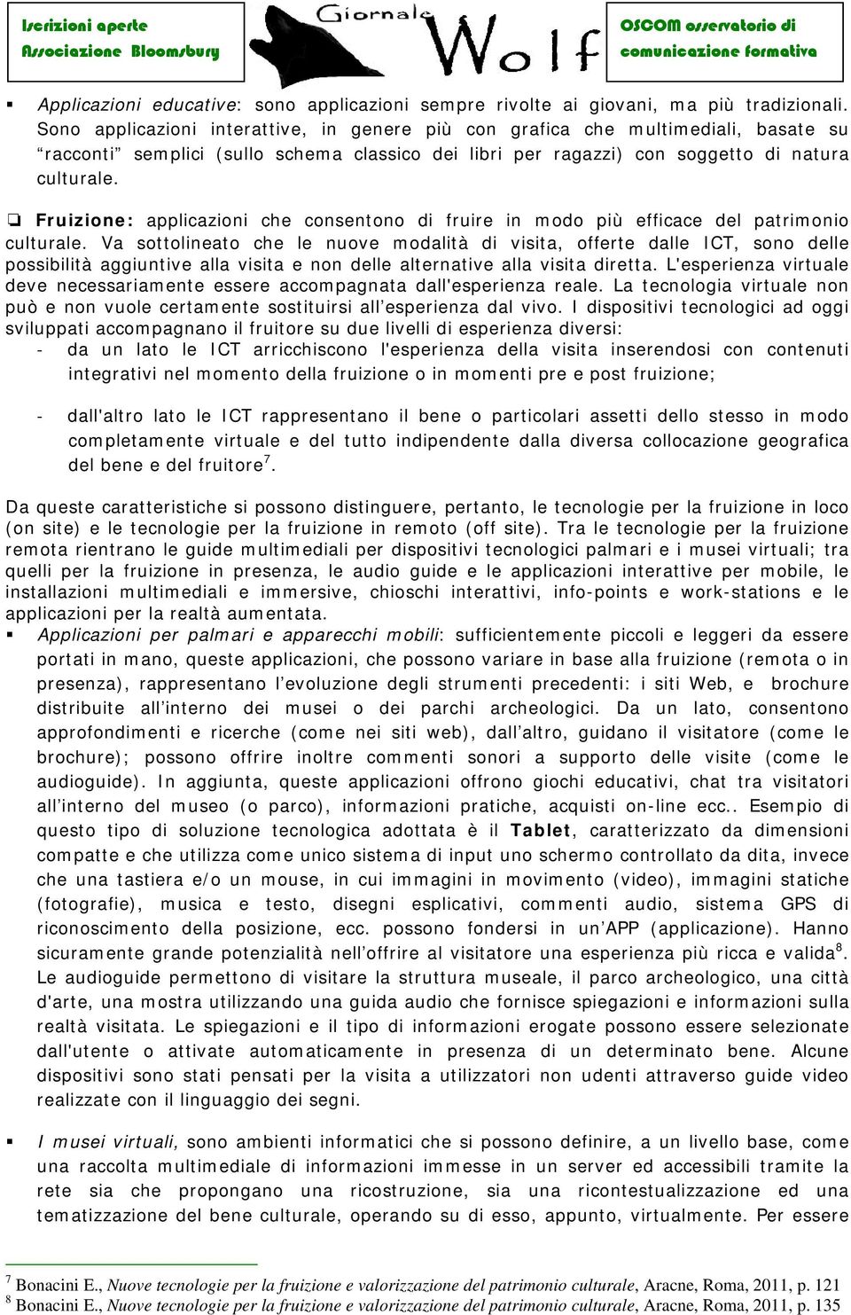 Fruizione: applicazioni che consentono di fruire in modo più efficace del patrimonio culturale.