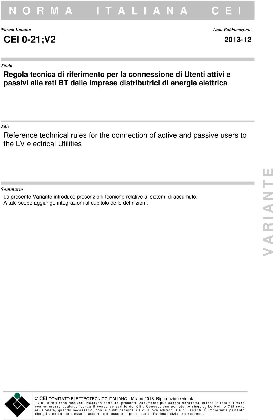 tecniche relative ai sistemi di accumulo. A tale scopo aggiunge integrazioni al capitolo delle definizioni. VARIANTE CEI COMITATO ELETTROTECNICO ITALIANO - Milano 2013.