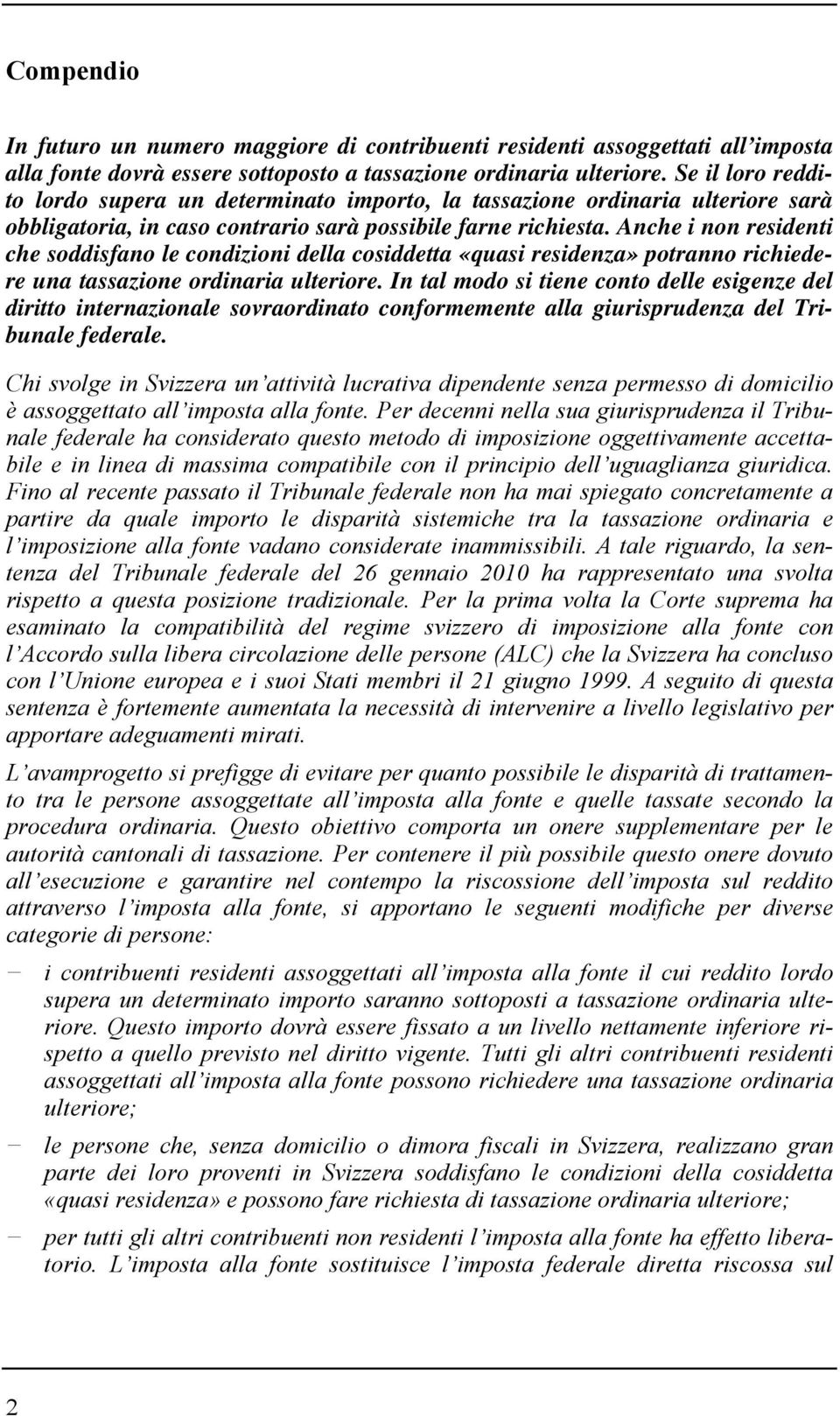 Anche i non residenti che soddisfano le condizioni della cosiddetta «quasi residenza» potranno richiedere una tassazione ordinaria ulteriore.