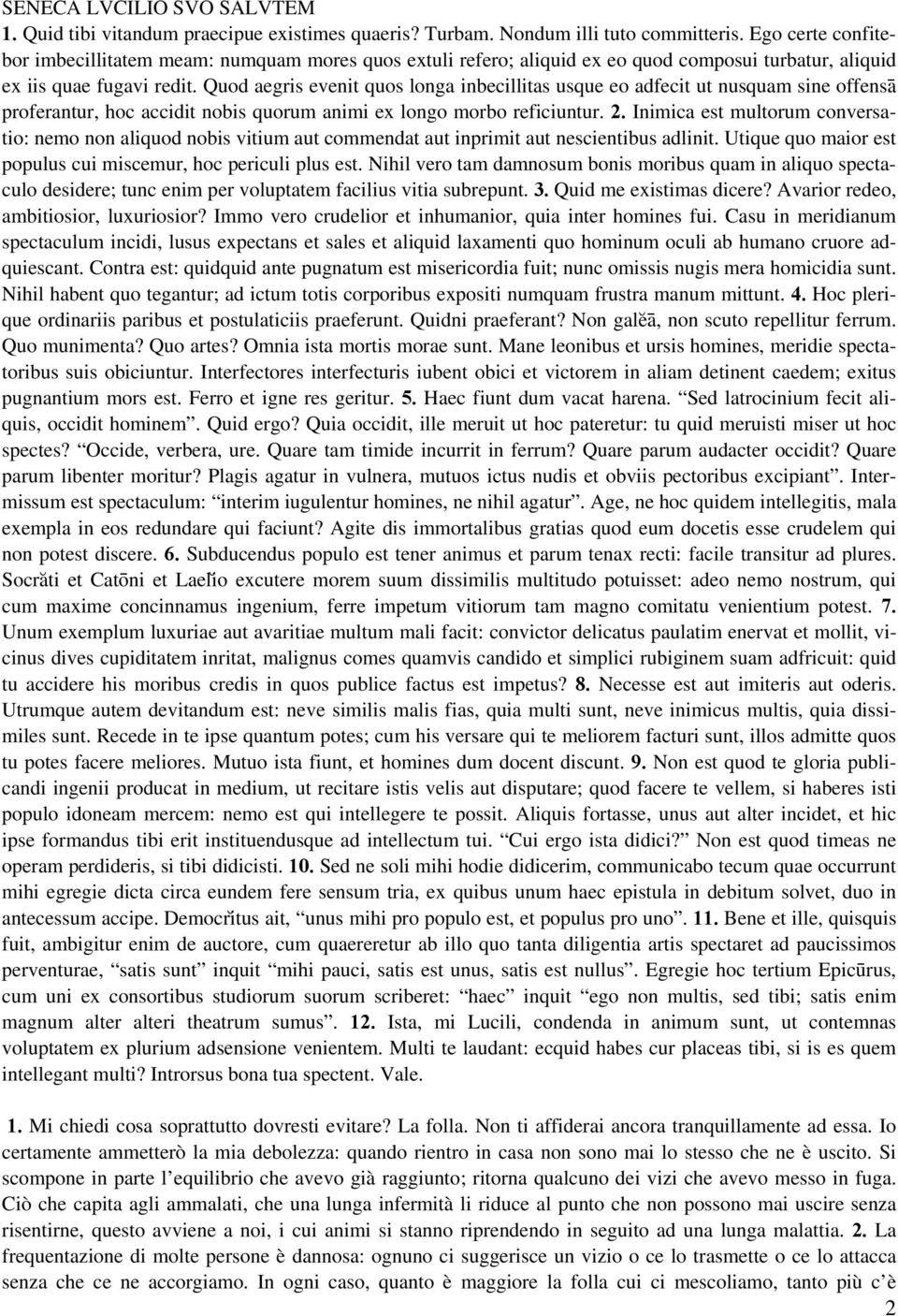 Quod aegris evenit quos longa inbecillitas usque eo adfecit ut nusquam sine offensa# proferantur, hoc accidit nobis quorum animi ex longo morbo reficiuntur. 2.