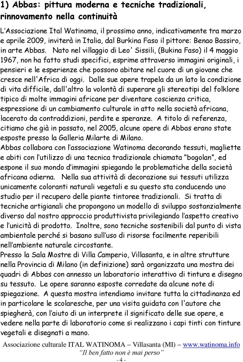 Nato nel villaggio di Leo' Sissili, (Bukina Faso) il 4 maggio 1967, non ha fatto studi specifici, esprime attraverso immagini originali, i pensieri e le esperienze che possono abitare nel cuore di un