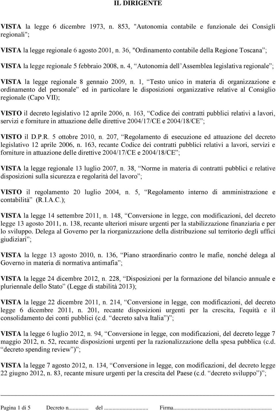 1, Testo unico in materia di organizzazione e ordinamento del personale ed in particolare le disposizioni organizzative relative al Consiglio regionale (Capo VII); VISTO il decreto legislativo 12