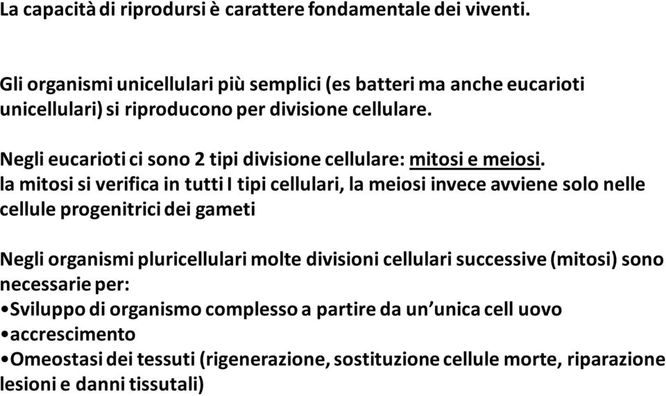 Negli eucarioti ci sono 2 tipi divisione cellulare: mitosi e meiosi.