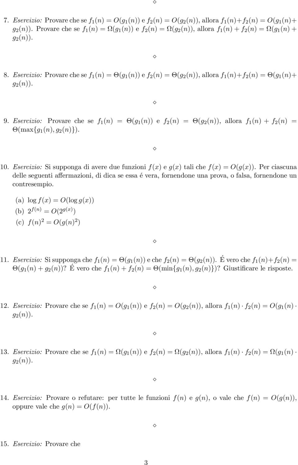 Esercizio: Provarechesef 1 (n) = Θ(g 1 (n))ef 2 (n) = Θ(g 2 (n)), alloraf 1 (n)+f 2 (n) = Θ(g 1 (n)+ g 2 (n)). 9.