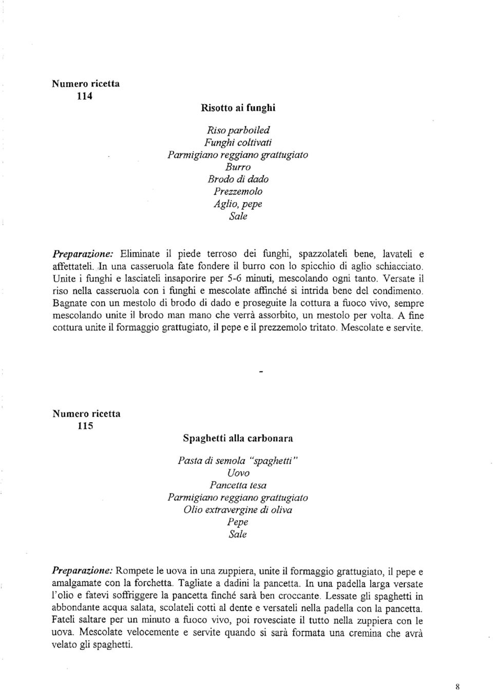 Versate il riso nella casseruola con i funghi e mescolate affinchè si intrida bene del condimento.