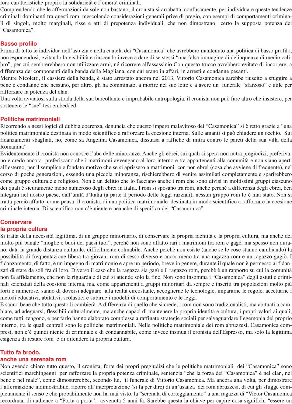 prive di pregio, con esempi di comportamenti criminali di singoli, molto marginali, risse e atti di prepotenza individuali, che non dimostrano certo la supposta potenza dei Casamonica.