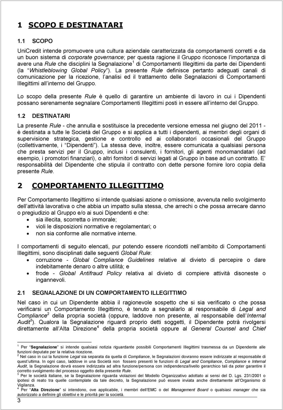 di avere una Rule che disciplini la Segnalazione 1 di Comportamenti Illegittimi da parte dei Dipendenti (la Whistleblowing Global Policy ).