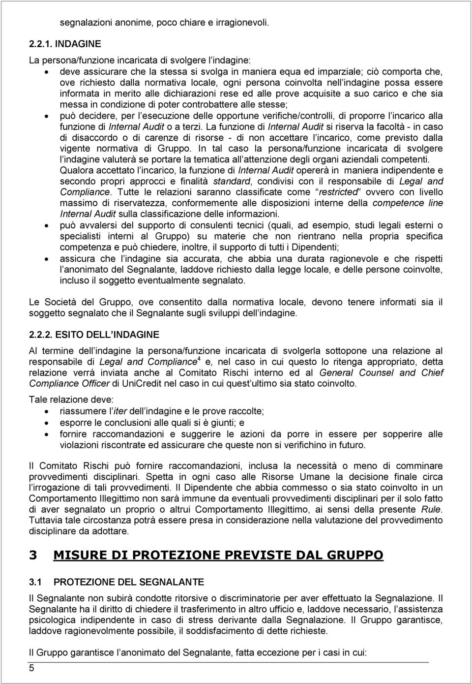 persona coinvolta nell indagine possa essere informata in merito alle dichiarazioni rese ed alle prove acquisite a suo carico e che sia messa in condizione di poter controbattere alle stesse; può