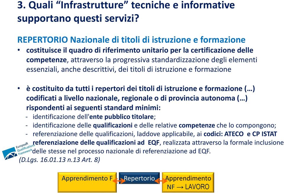 elementi essenziali, anche descrittivi, dei titoli di istruzione e formazione è costituito da tutti i repertori dei titoli di istruzione e formazione ( ) codificati a livello nazionale, regionale o