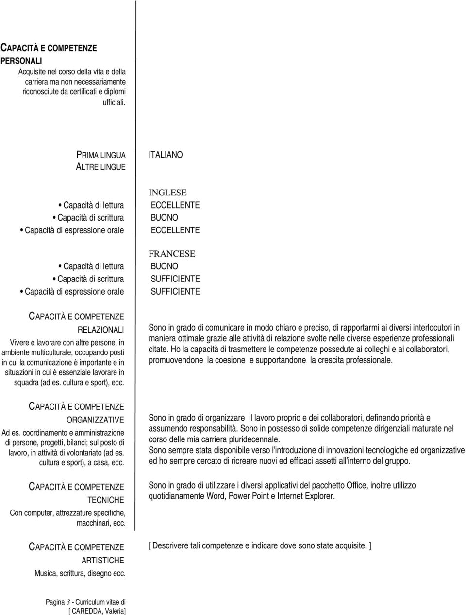 BUONO ECCELLENTE FRANCESE BUONO SUFFICIENTE SUFFICIENTE RELAZIONALI Vivere e lavorare con altre persone, in ambiente multiculturale, occupando posti in cui la comunicazione è importante e in