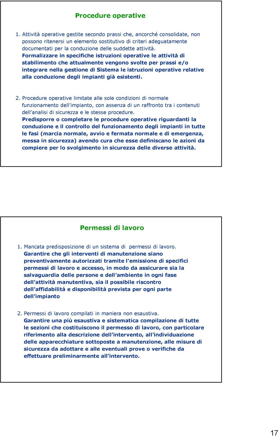 Formalizzare in specifiche istruzioni operative le attività di stabilimento che attualmente vengono svolte per prassi e/o integrare nella gestione di Sistema le istruzioni operative relative alla