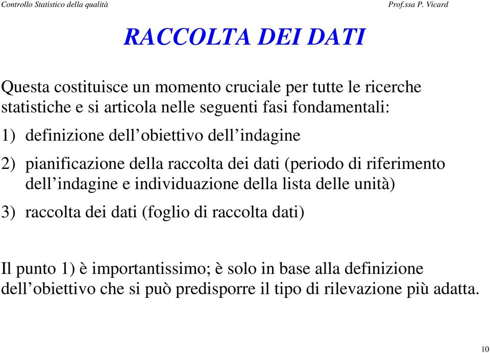 riferimento dell indagine e individuazione della lista delle unità) 3) raccolta dei dati (foglio di raccolta dati) Il