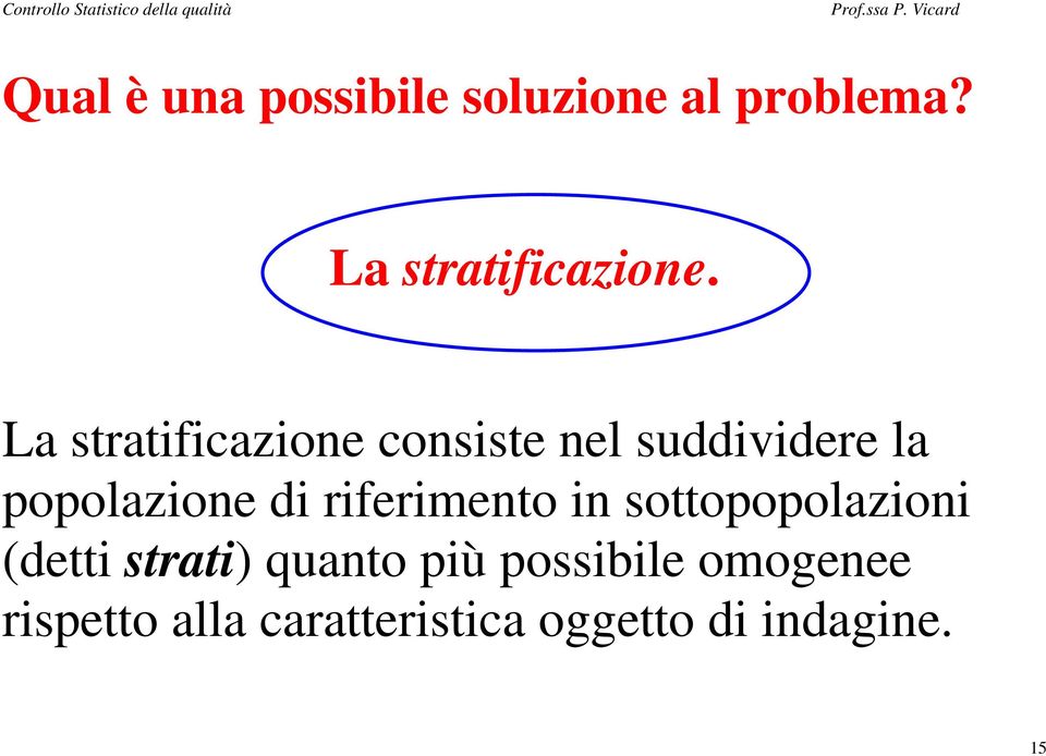 riferimento in sottopopolazioni (detti strati) quanto più