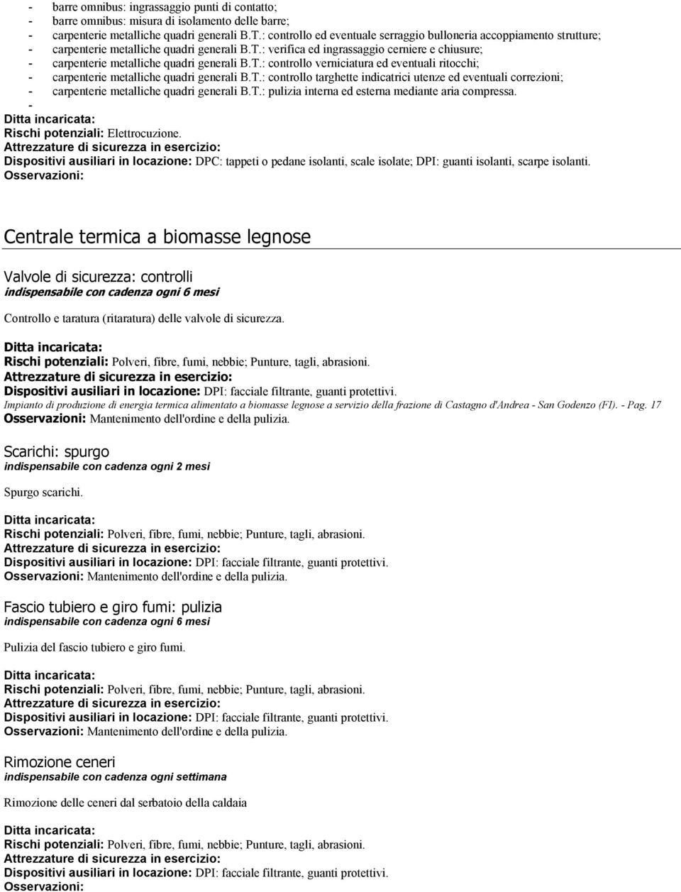 : verifica ed ingrassaggio cerniere e chiusure; - carpenterie metalliche quadri generali B.T.