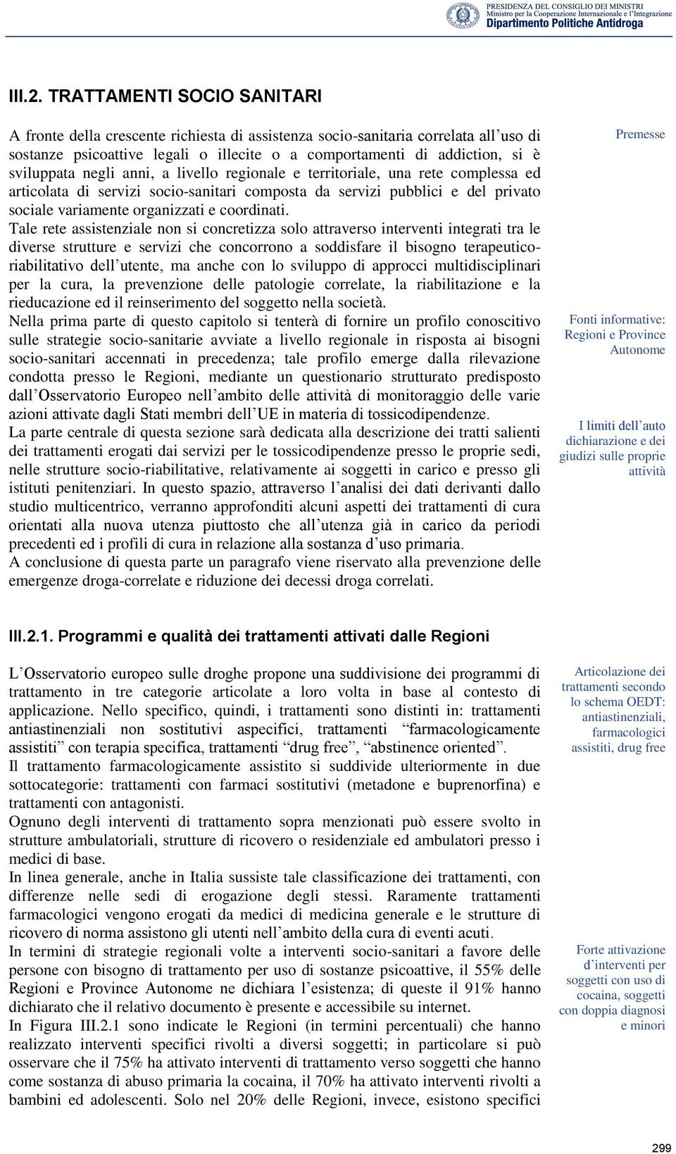 negli anni, a livello regionale e territoriale, una rete complessa ed articolata di servizi socio-sanitari composta da servizi pubblici e del privato sociale variamente organizzati e coordinati.