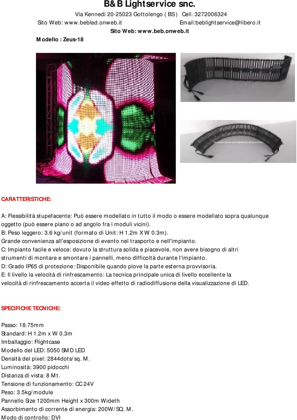 C: Impianto facile e veloce: dovuto la struttura solida e piacevole, non avere bisogno di altri strumenti di montare e smontare i pannelli, meno difficoltà durante l'impianto.