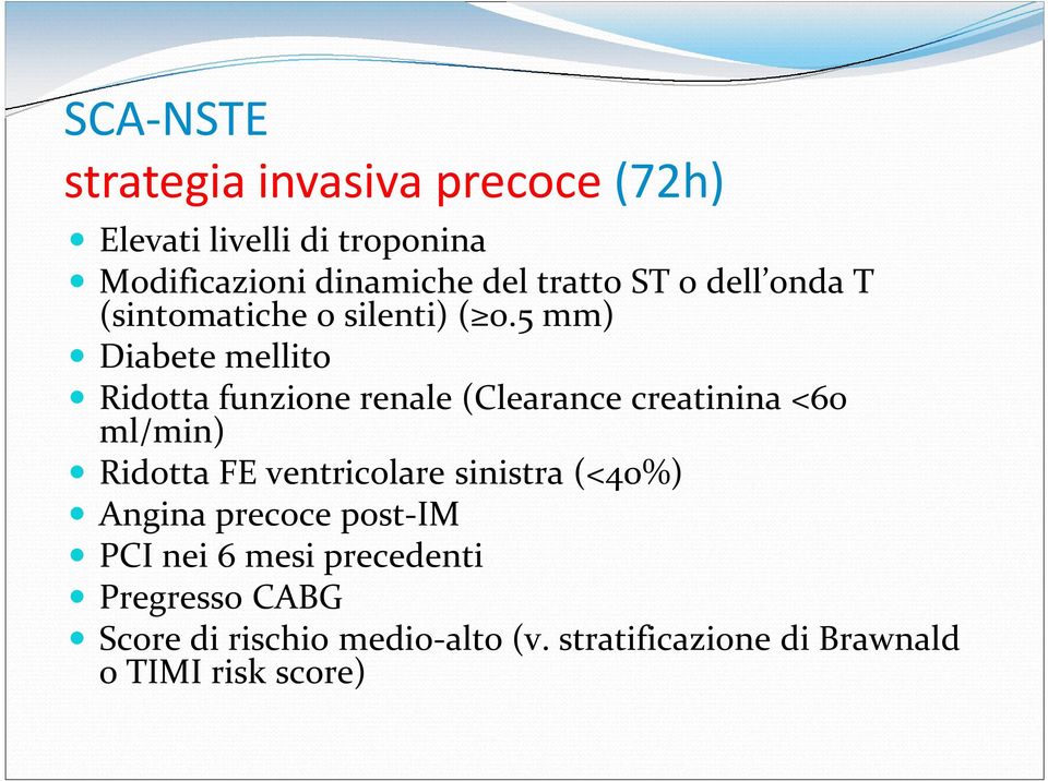 5 mm) Diabete mellito Ridotta funzione renale (Clearance creatinina <60 ml/min) Ridotta FE ventricolare