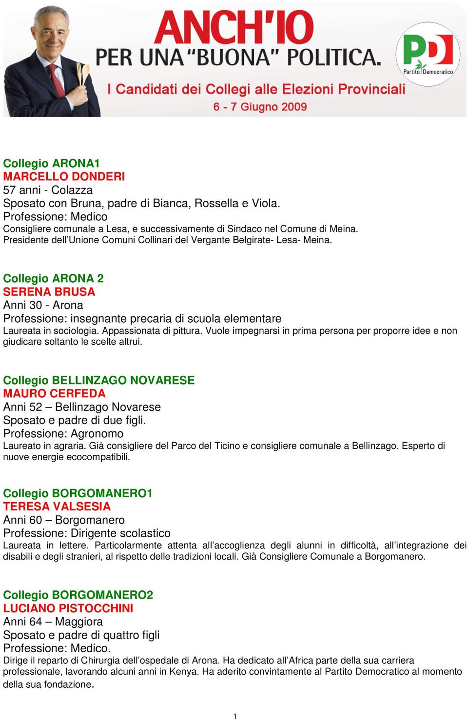 Collegio ARONA 2 SERENA BRUSA Anni 30 - Arona Professione: insegnante precaria di scuola elementare Laureata in sociologia. Appassionata di pittura.