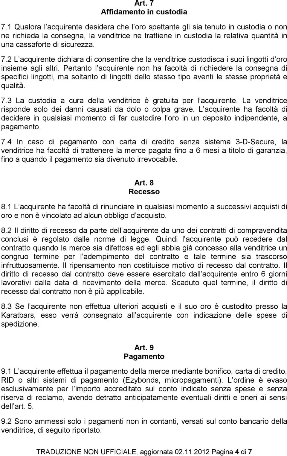 sicurezza. 7.2 L acquirente dichiara di consentire che la venditrice custodisca i suoi lingotti d oro insieme agli altri.