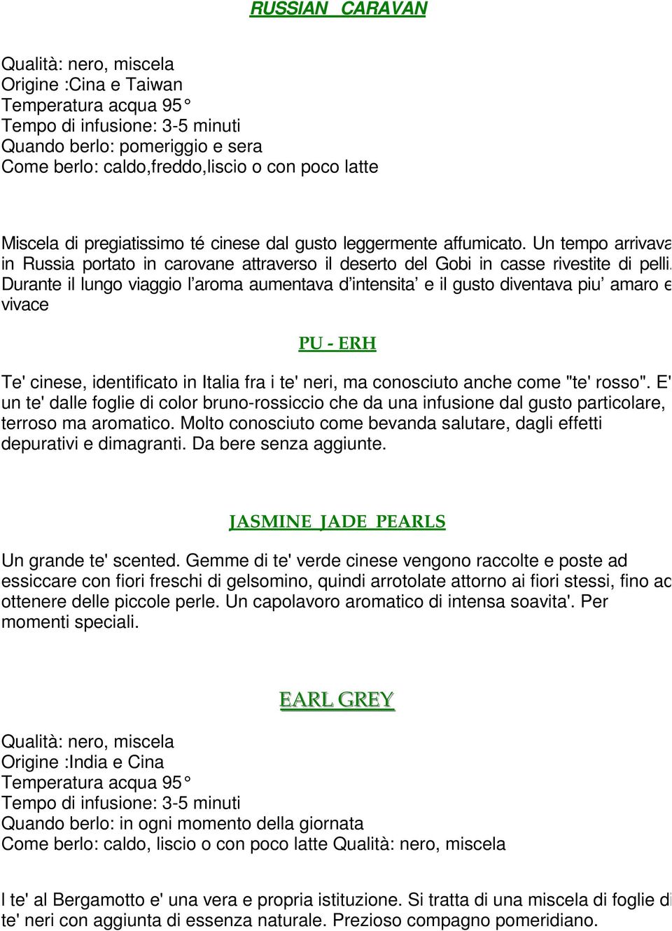 Durante il lungo viaggio l aroma aumentava d intensita e il gusto diventava piu amaro e vivace PU - ERH Te' cinese, identificato in Italia fra i te' neri, ma conosciuto anche come "te' rosso".