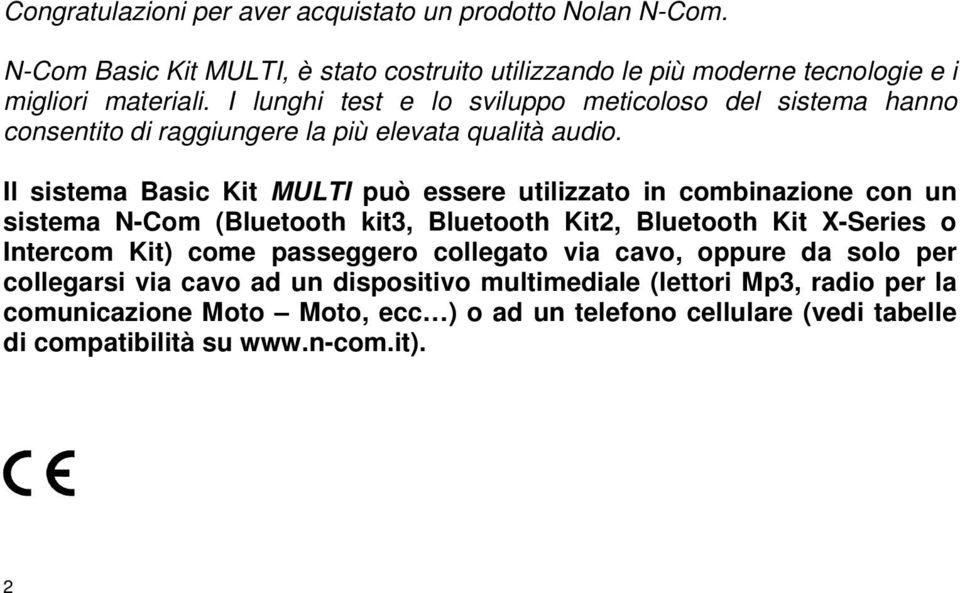 Il sistema Basic Kit MULTI può essere utilizzato in combinazione con un sistema N-Com (Bluetooth kit3, Bluetooth Kit2, Bluetooth Kit X-Series o Intercom Kit) come