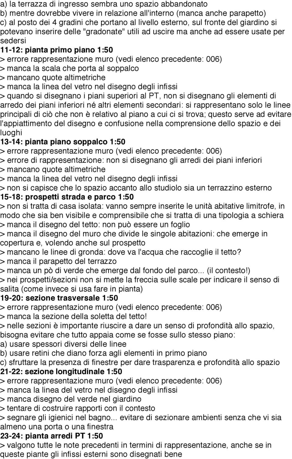 006) > manca la scala che porta al soppalco > mancano quote altimetriche > manca la linea del vetro nel disegno degli infissi > quando si disegnano i piani superiori al PT, non si disegnano gli